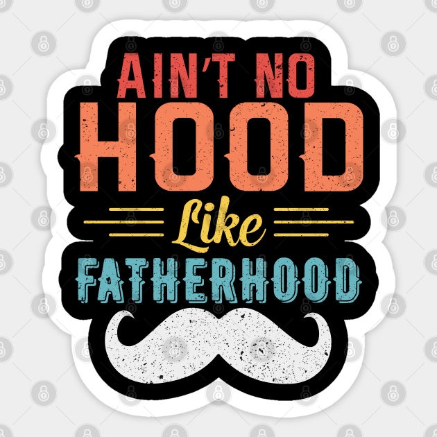 Aint No Hood Like Fatherhood Father Retro Vintage Aint No Hood Like Fatherhood Sticker 